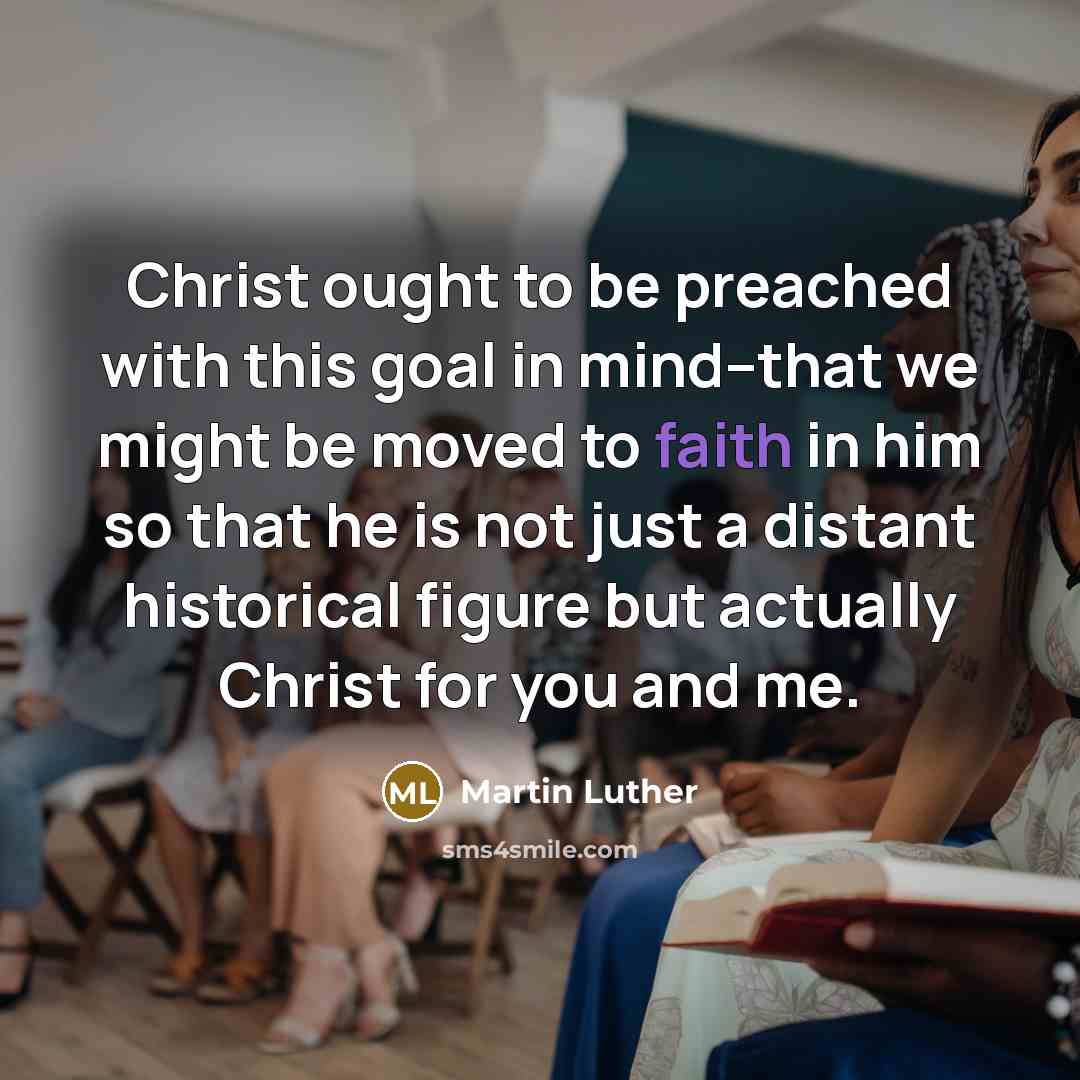 “Christ ought to be preached with this goal in mind--that…” quote by Martin Luther