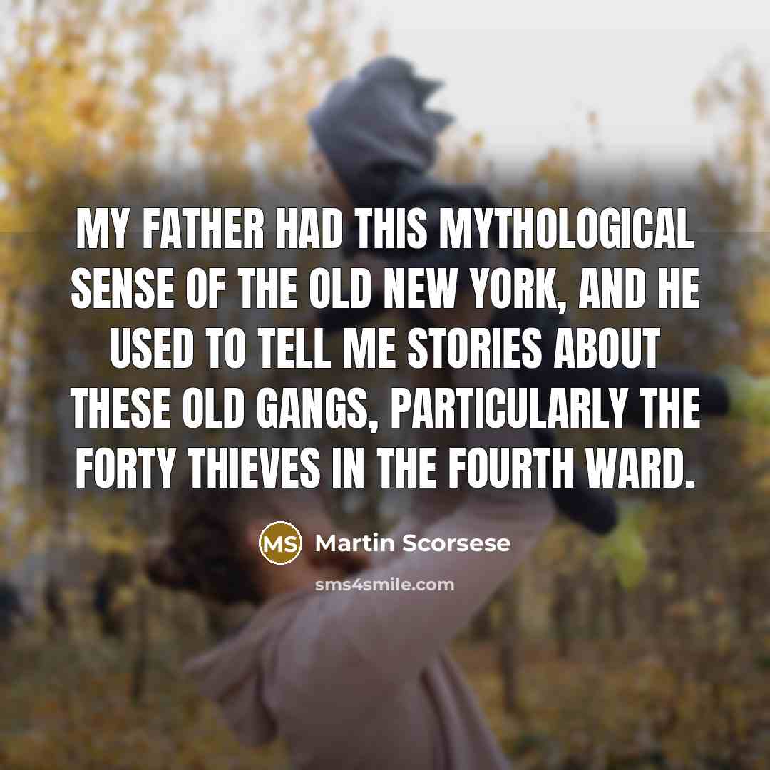 “My father had this mythological sense of the old New…” quote by Martin Scorsese
