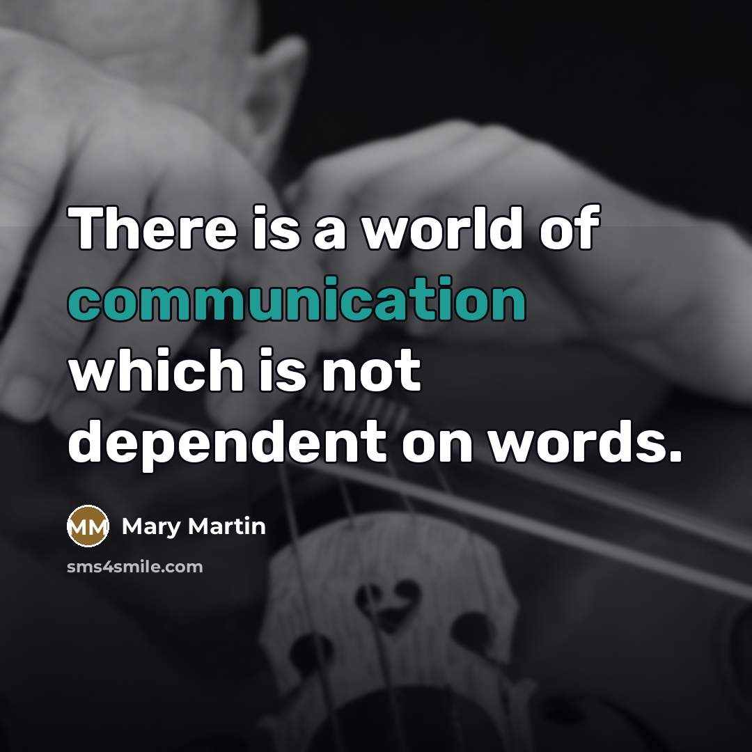 “There is a world of communication which is not dependent…” quote by Mary Martin