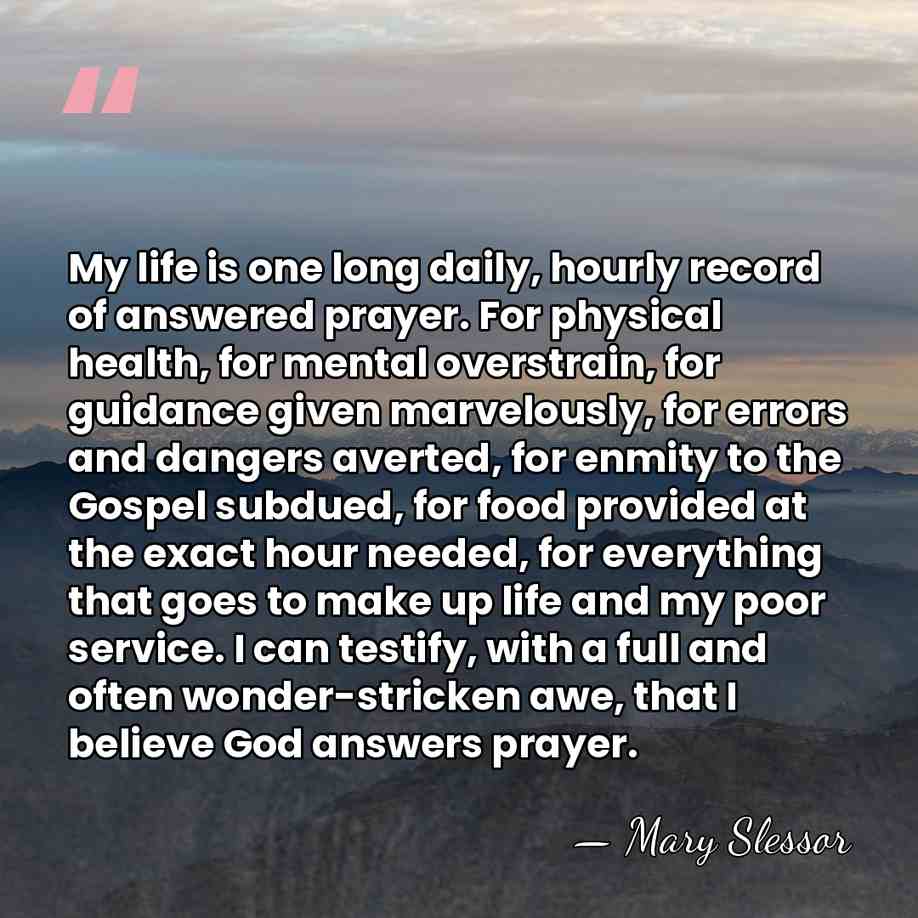 My life is one long daily, hourly record of answered prayer. For&hellip; - Mary Slessor