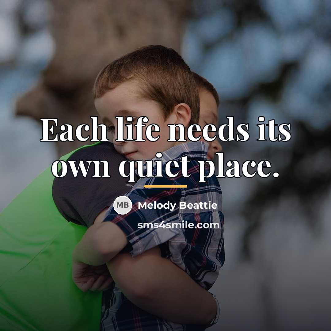 “Each life needs its own quiet place.…” quote by Melody Beattie