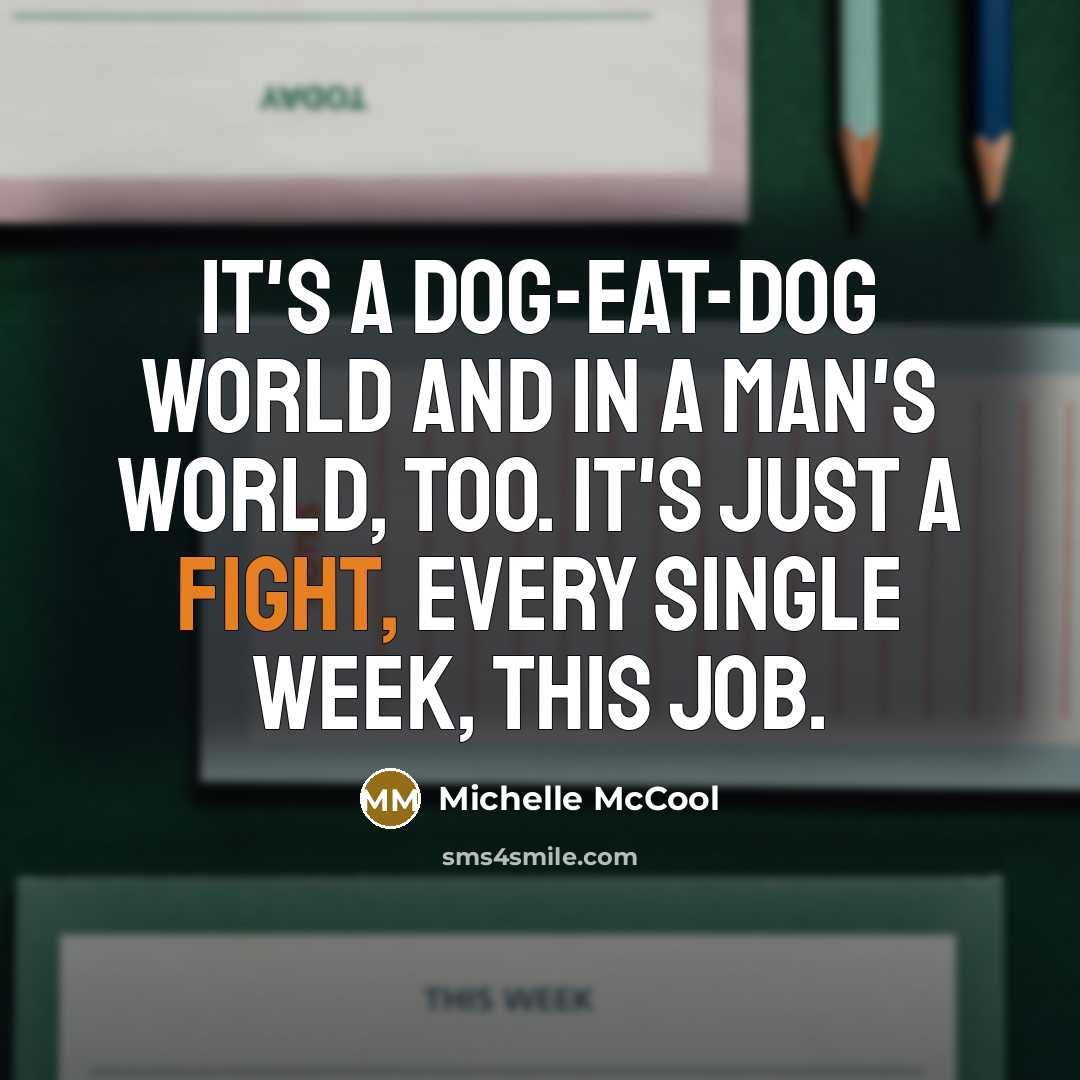 “It's a dog-eat-dog world and in a man's world, too.…” quote by Michelle McCool