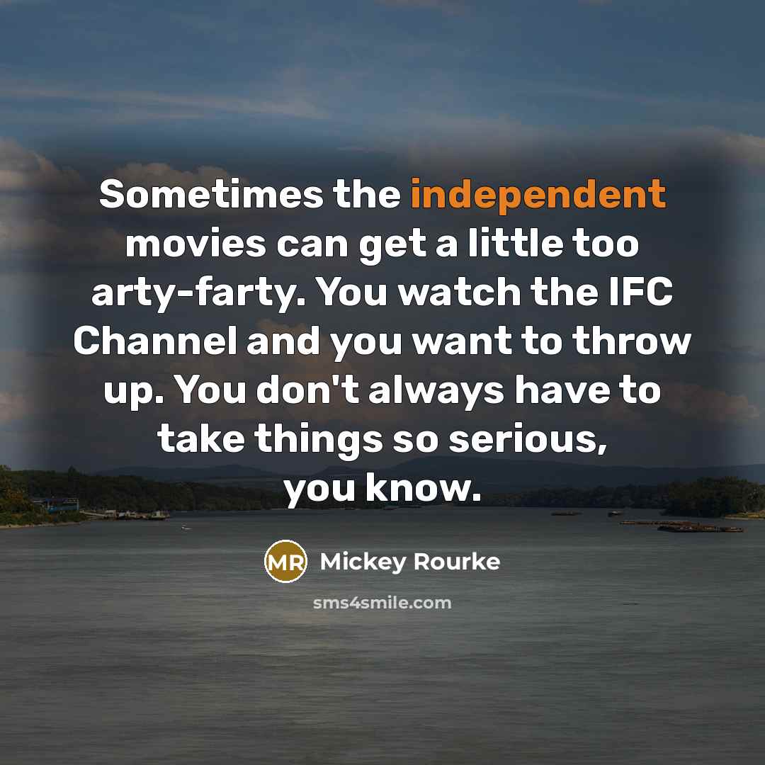 “Sometimes the independent movies can get a little too arty-farty.…” quote by Mickey Rourke