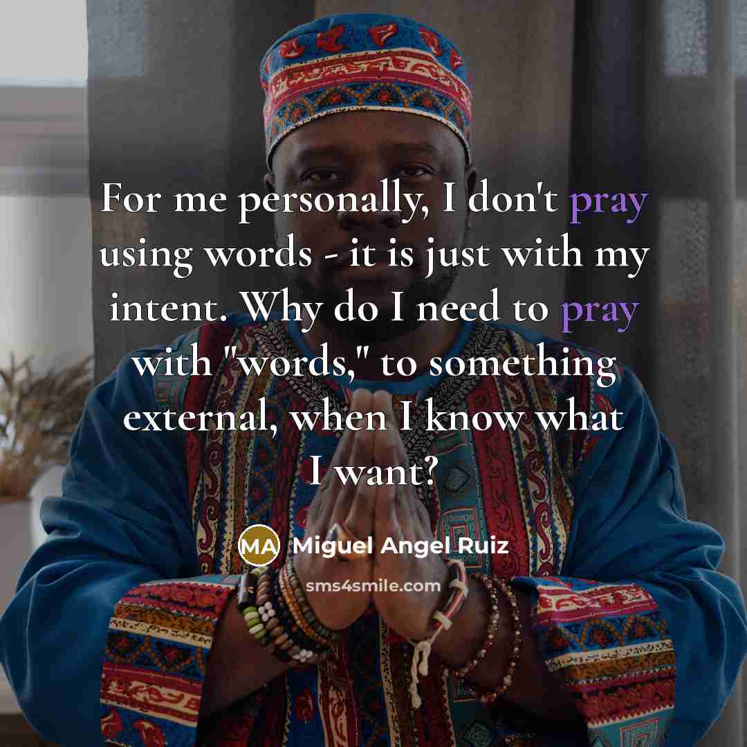 “For me personally, I don't pray using words - it…” quote by Miguel Angel Ruiz