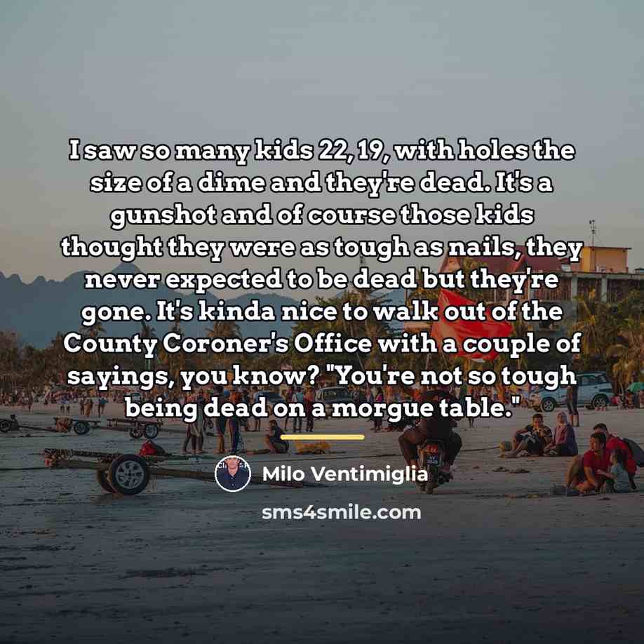“I saw so many kids 22, 19, with holes the…” quote by Milo Ventimiglia