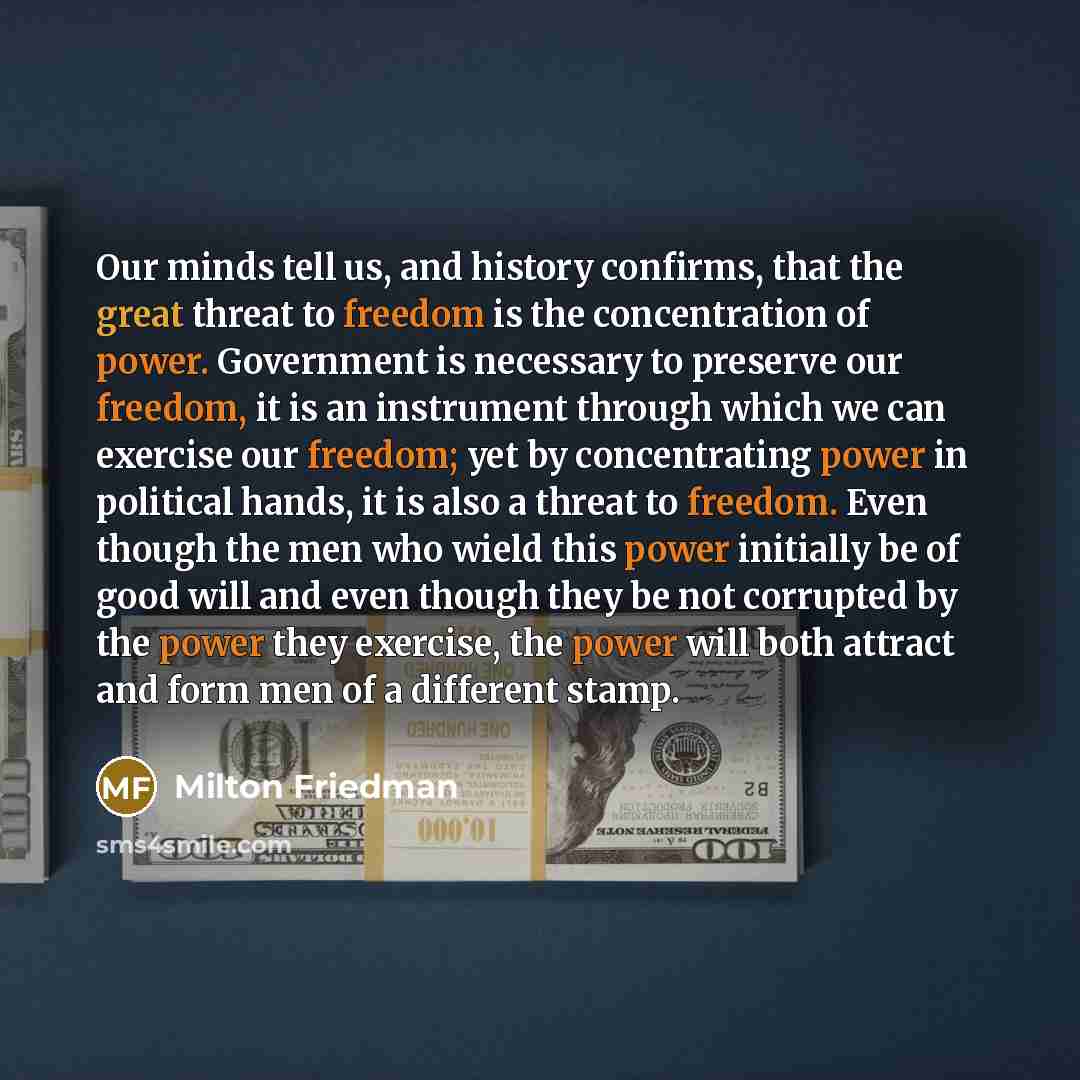“Our minds tell us, and history confirms, that the great…” quote by Milton Friedman