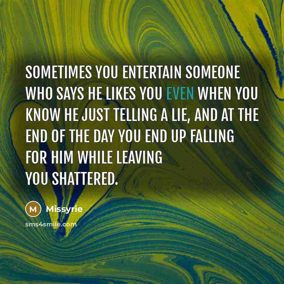 “Sometimes you entertain someone who says he likes you even…” quote by Missyrie