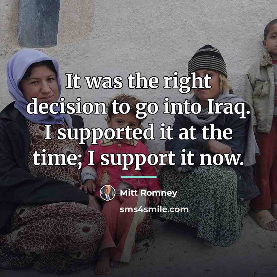 “It was the right decision to go into Iraq. I…” quote by Mitt Romney