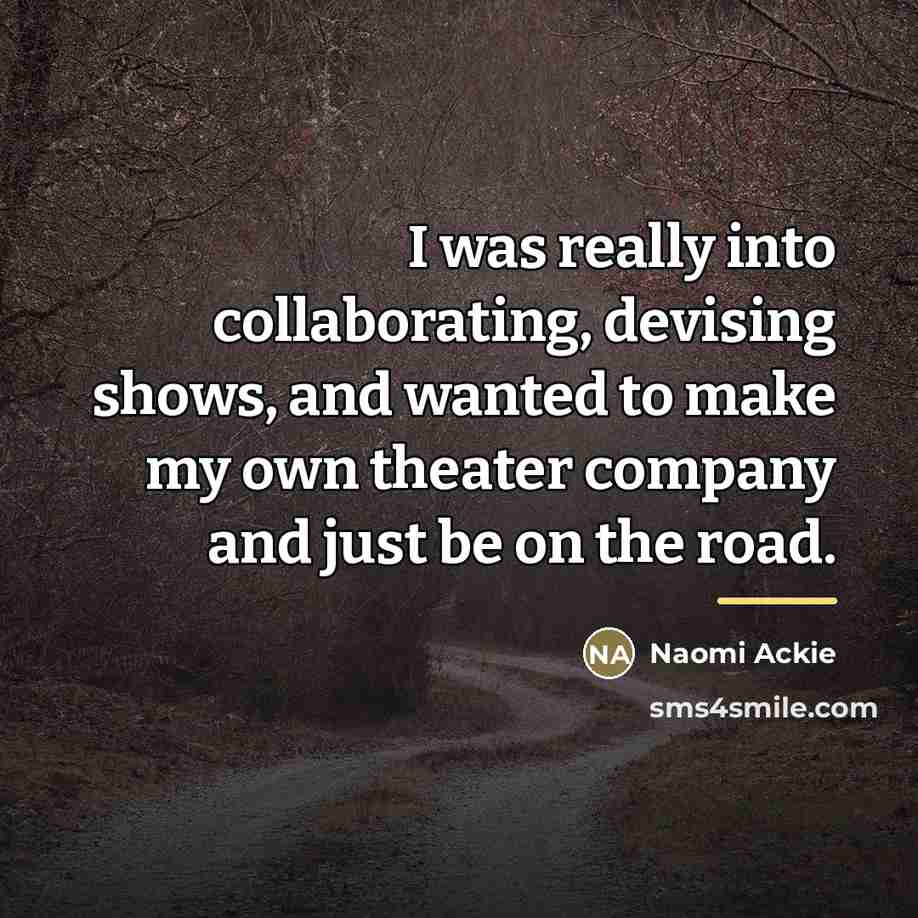 “I was really into collaborating, devising shows, and wanted to…” quote by Naomi Ackie