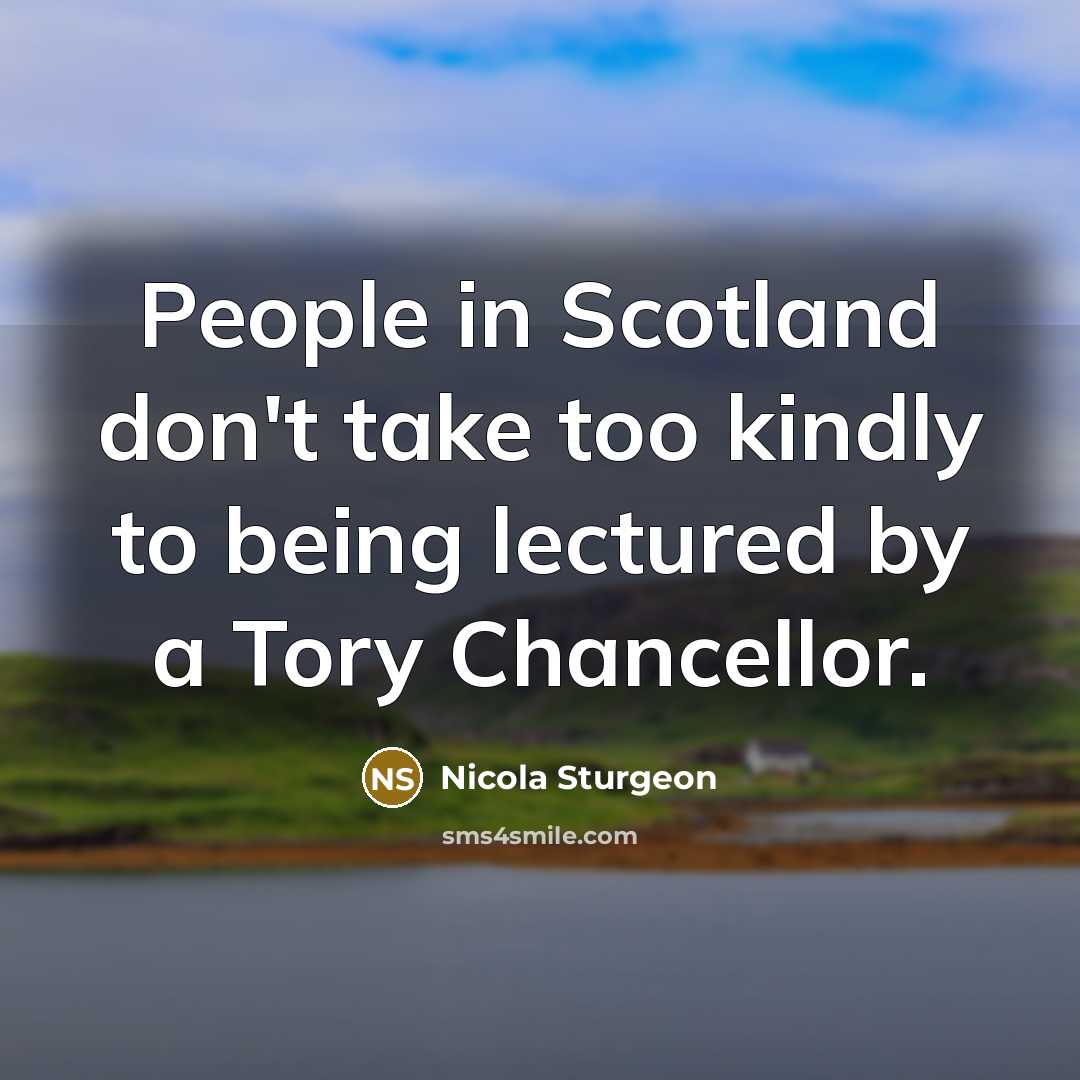 “People in Scotland don't take too kindly to being lectured…” quote by Nicola Sturgeon