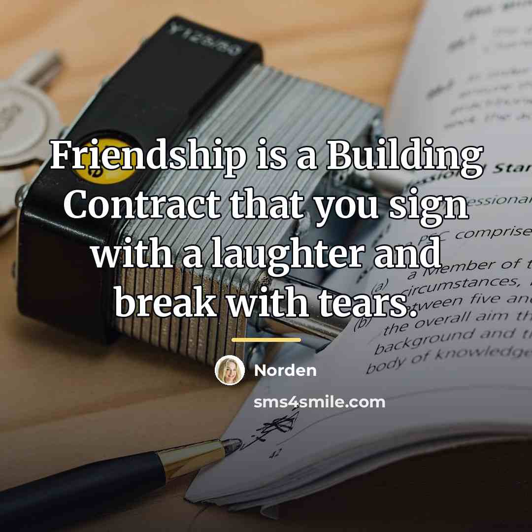 “Friendship is a Building Contract that you sign with a…” quote by Norden
