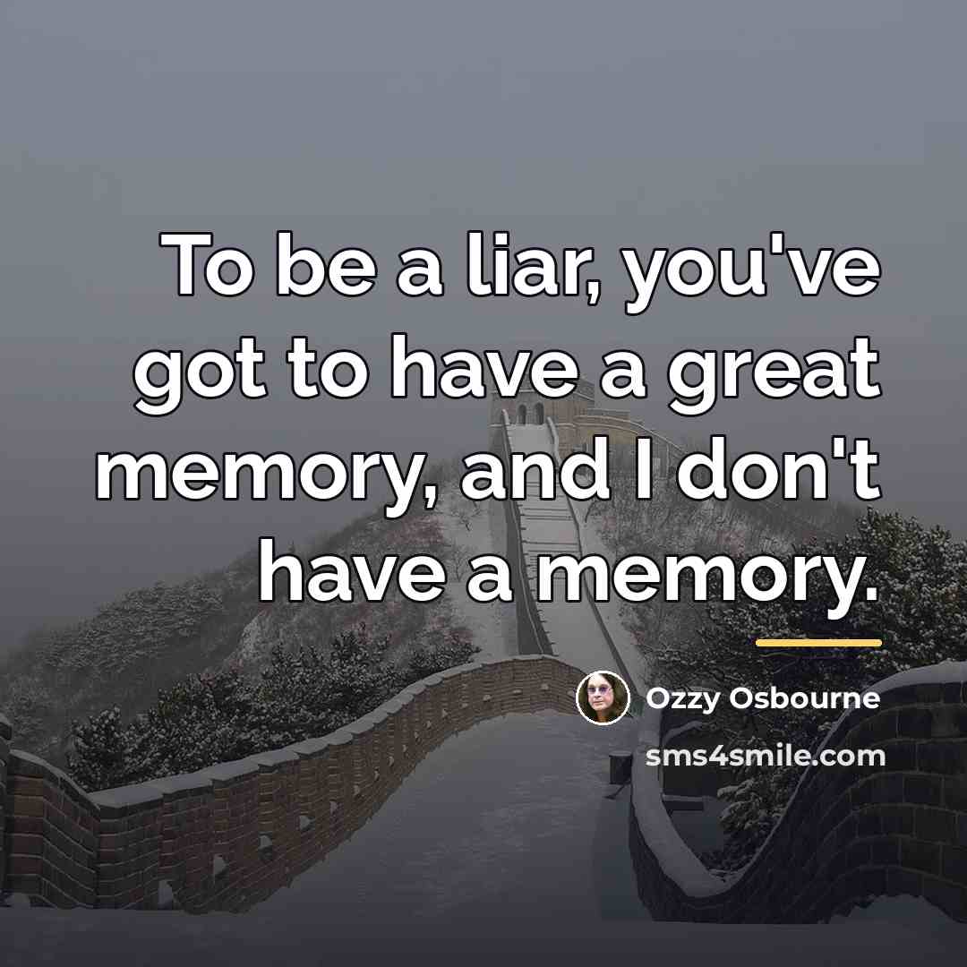 “To be a liar, you've got to have a great…” quote by Ozzy Osbourne