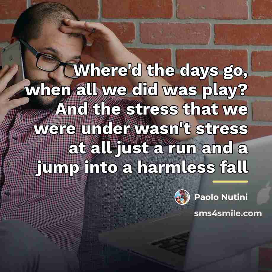 “Where'd the days go, when all we did was play?…” quote by Paolo Nutini