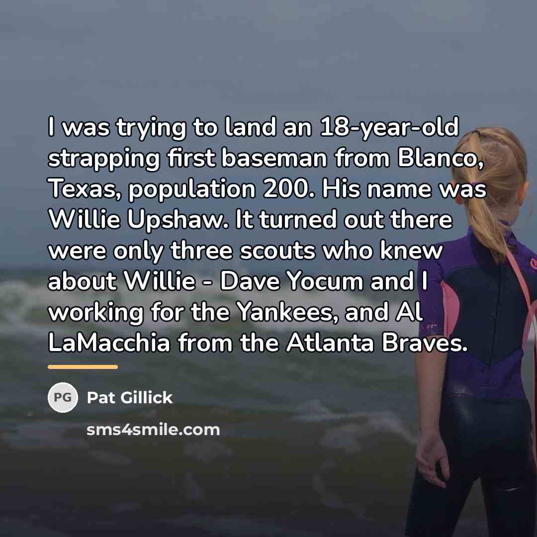 “I was trying to land an 18-year-old strapping first baseman…” quote by Pat Gillick