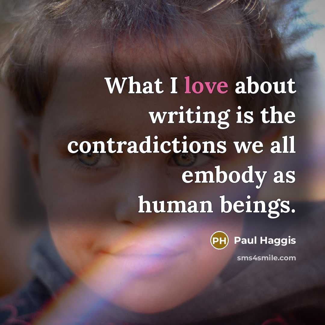 “What I love about writing is the contradictions we all…” quote by Paul Haggis