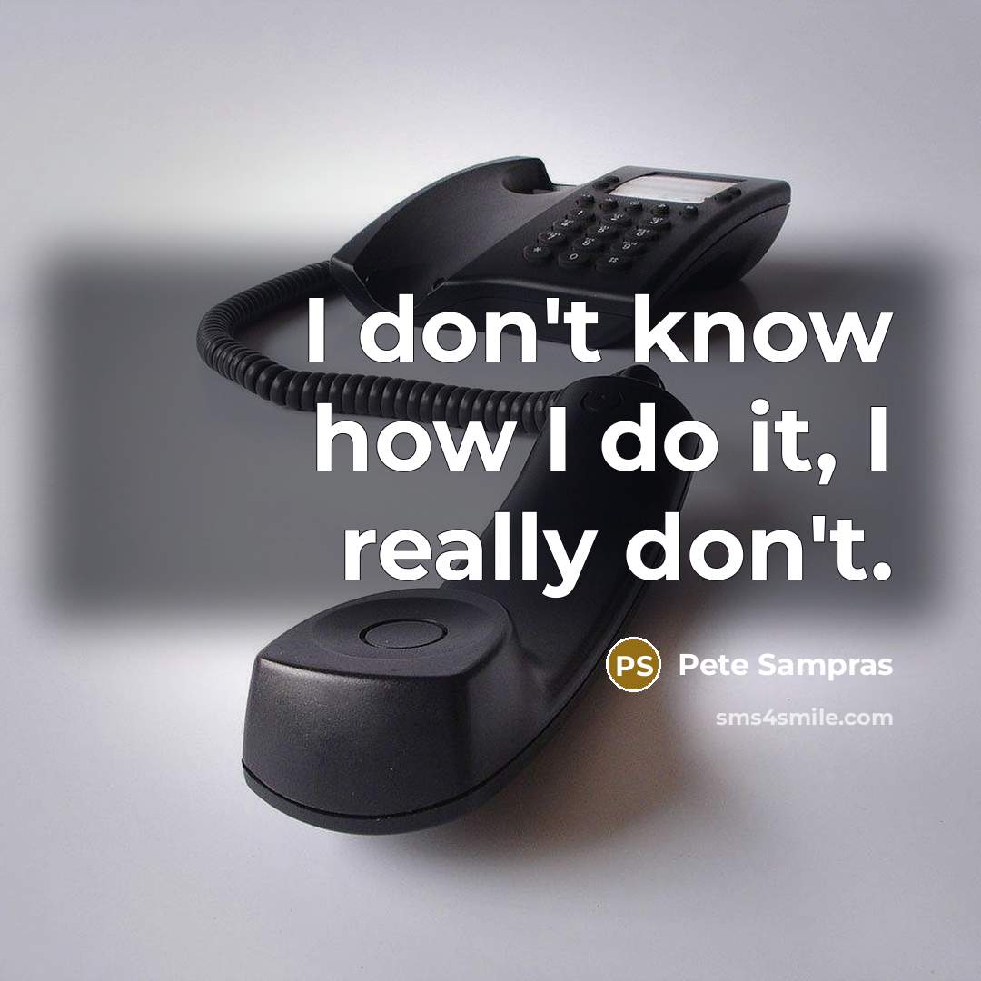 “I don't know how I do it, I really don't.…” quote by Pete Sampras