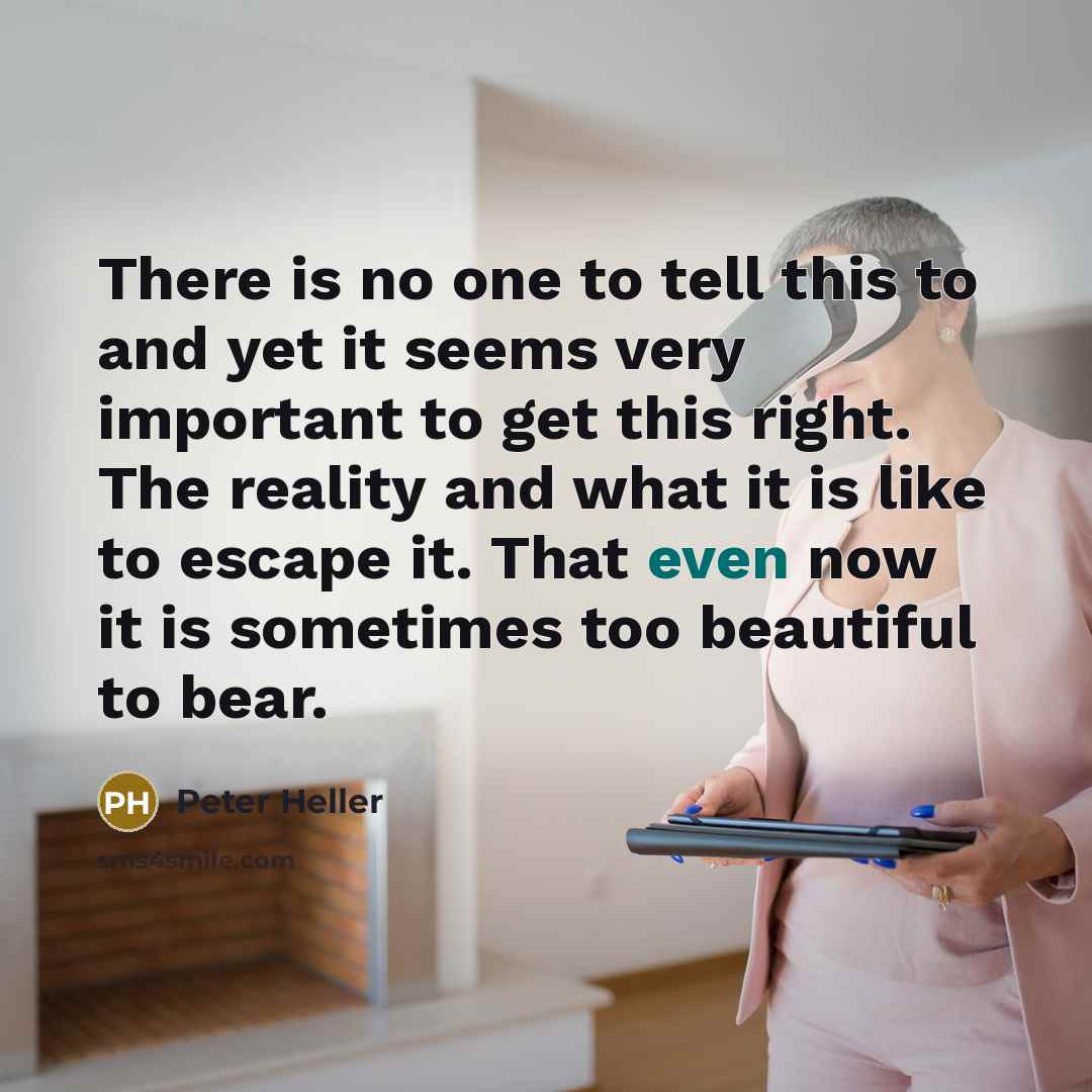 “There is no one to tell this to and yet…” quote by Peter Heller