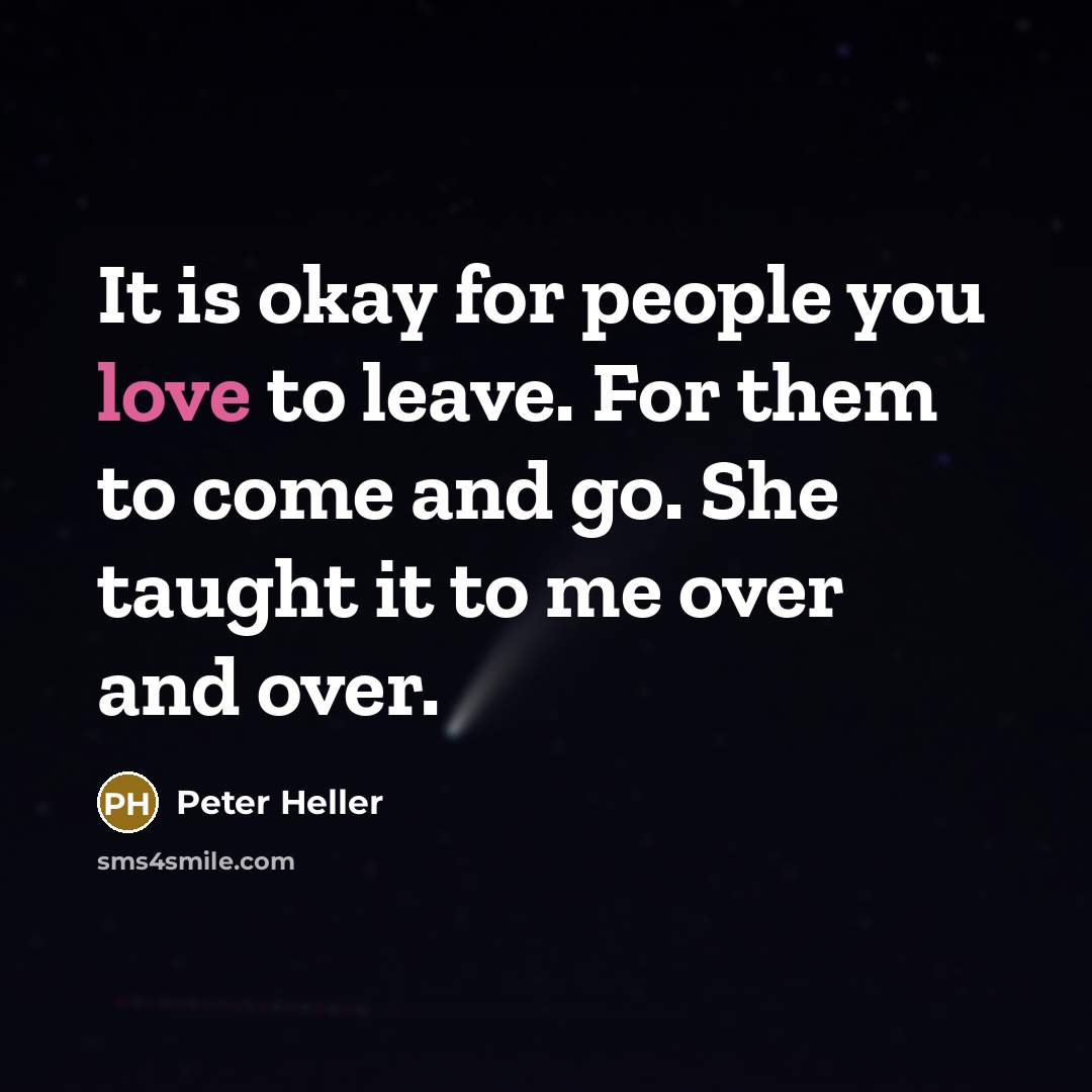 “It is okay for people you love to leave. For…” quote by Peter Heller
