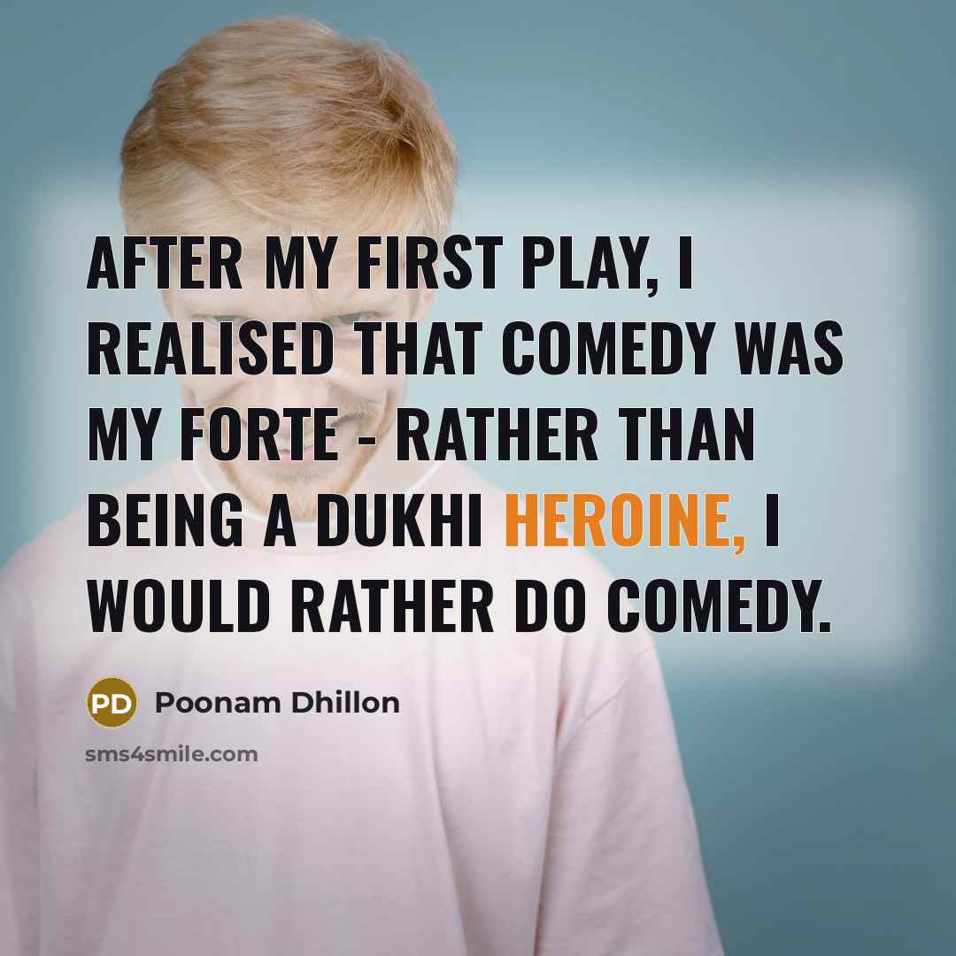 “After my first play, I realised that comedy was my…” quote by Poonam Dhillon