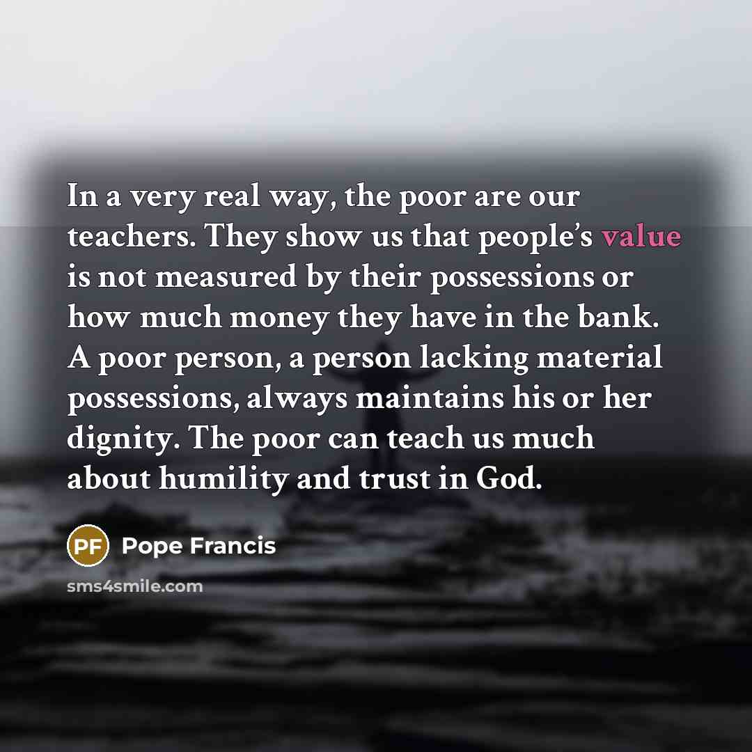 “In a very real way, the poor are our teachers.…” quote by Pope Francis