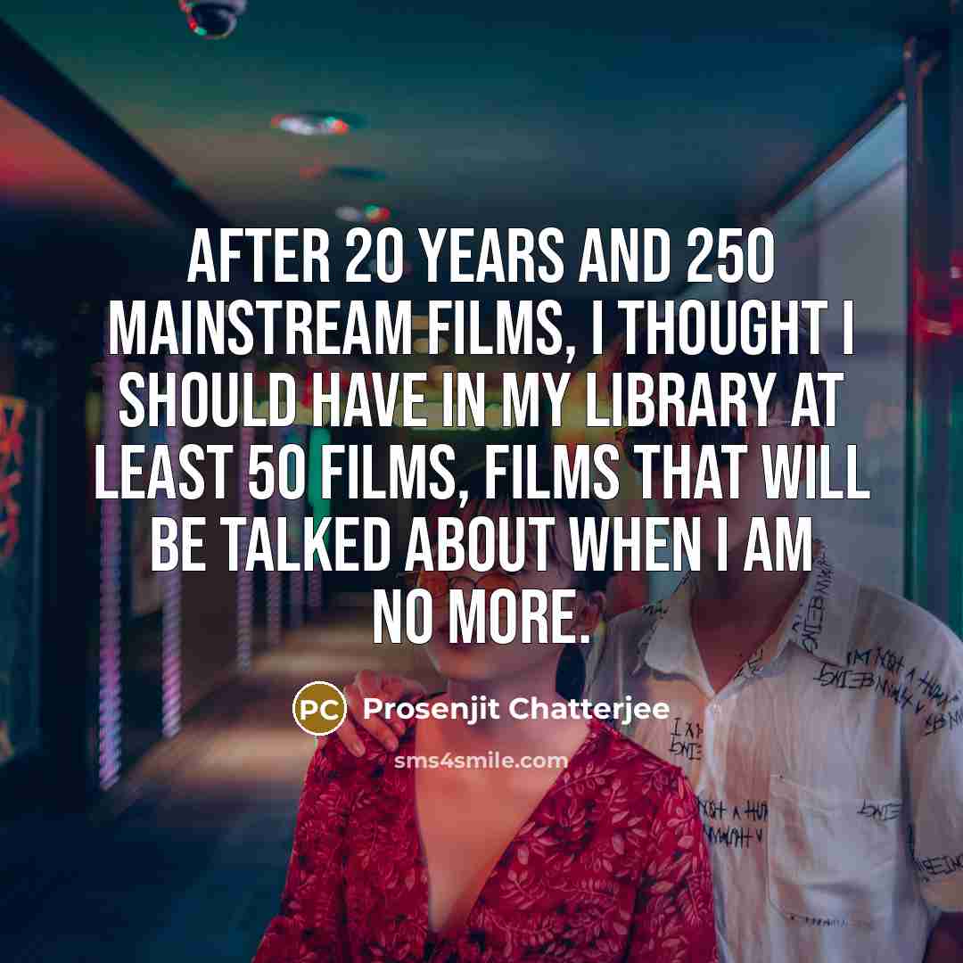 “After 20 years and 250 mainstream films, I thought I…” quote by Prosenjit Chatterjee