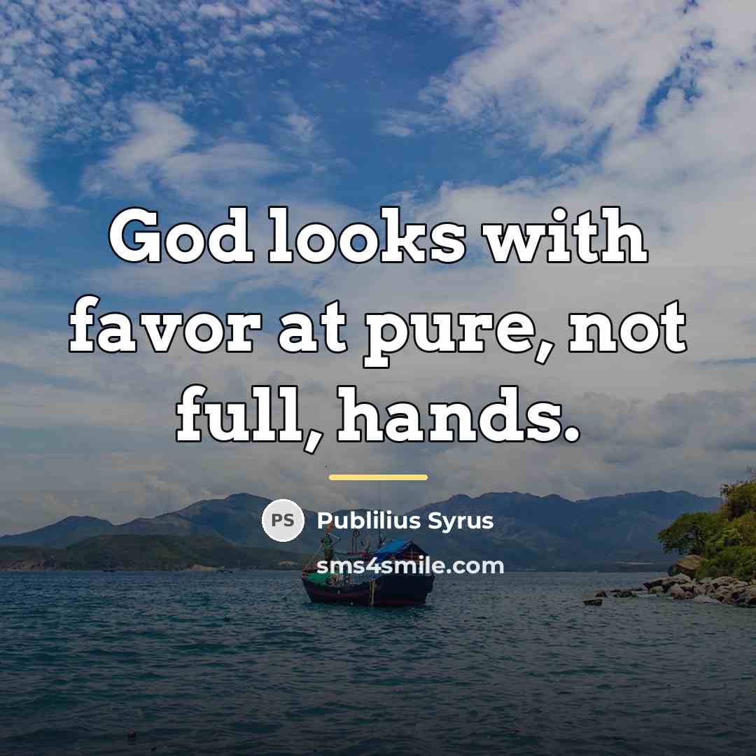“God looks with favor at pure, not full, hands.…” quote by Publilius Syrus