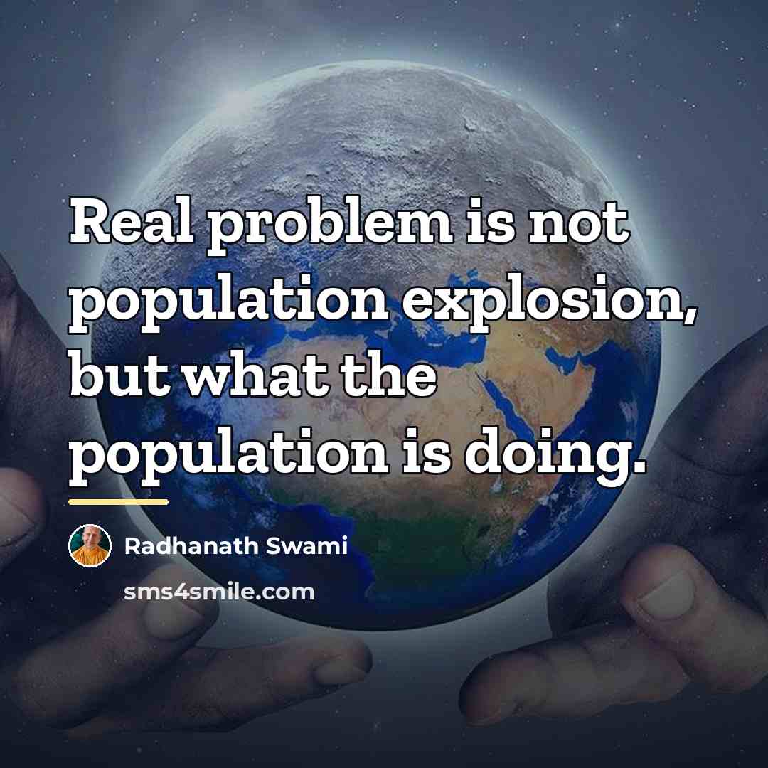 “Real problem is not population explosion, but what the population…” quote by Radhanath Swami
