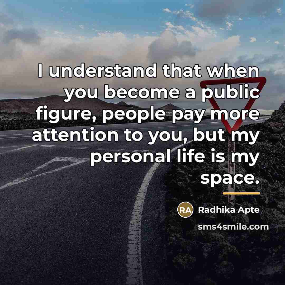 “I understand that when you become a public figure, people…” quote by Radhika Apte