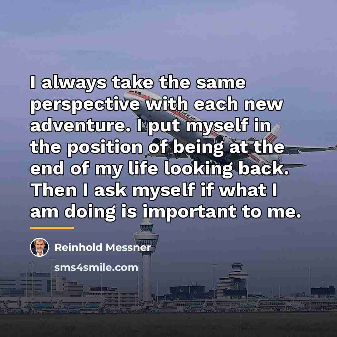 “I always take the same perspective with each new adventure.…” quote by Reinhold Messner