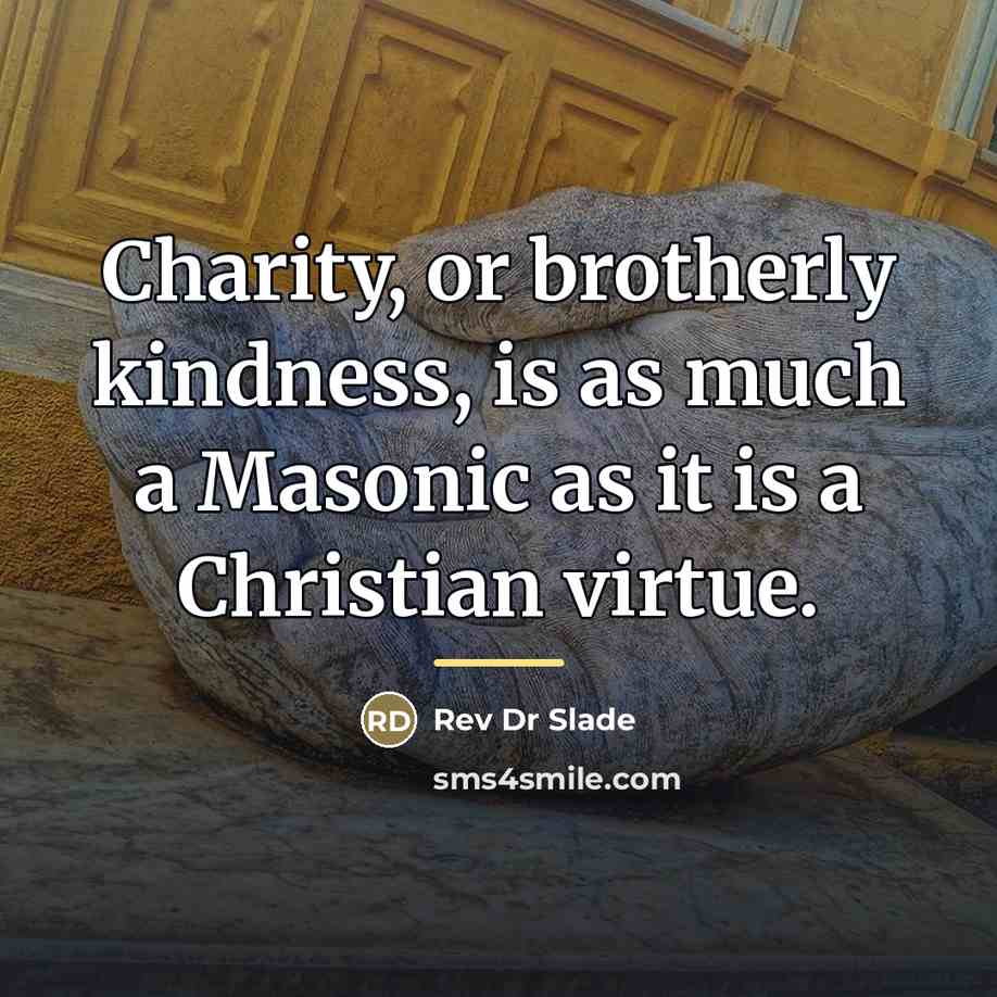 “Charity, or brotherly kindness, is as much a Masonic as…” quote by Rev Dr Slade