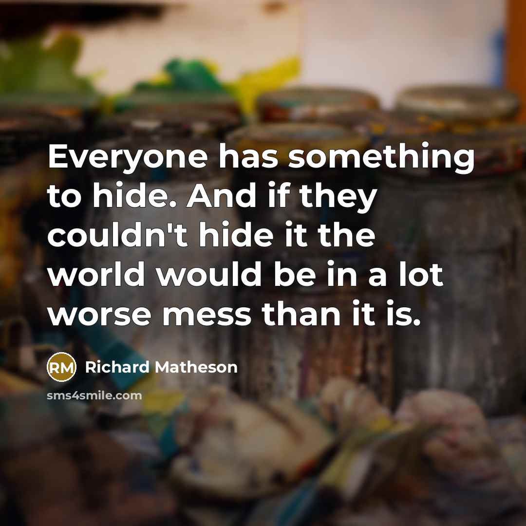 “Everyone has something to hide. And if they couldn't hide…” quote by Richard Matheson