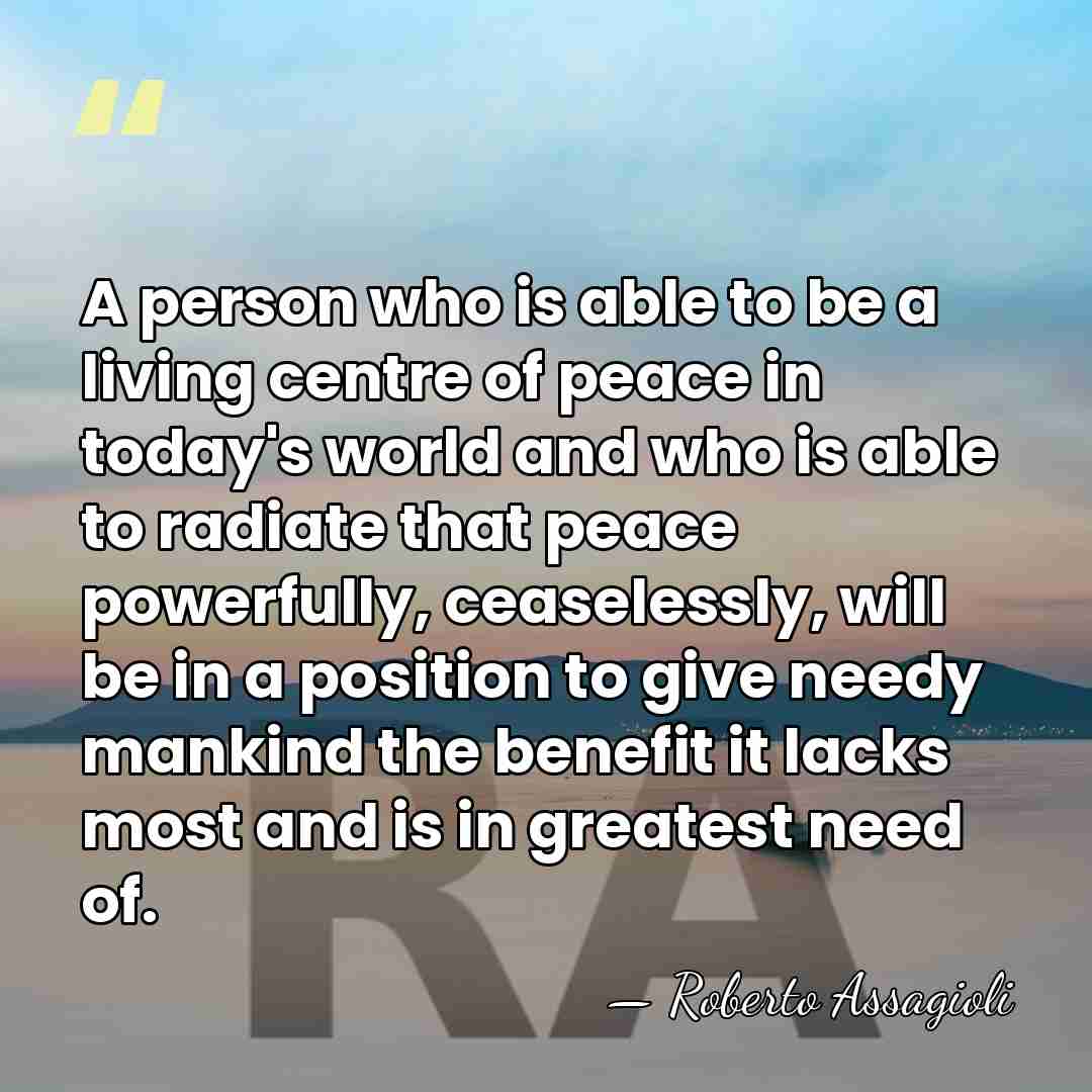 A person who is able to be a living centre of peace&hellip; - Roberto Assagioli