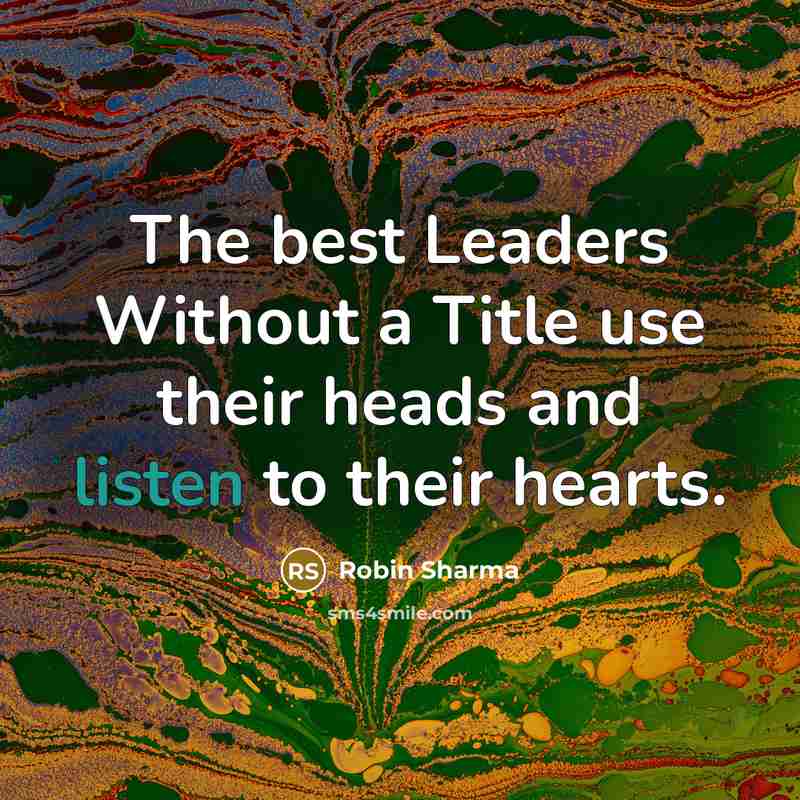 “The best Leaders Without a Title use their heads and…” quote by Robin Sharma