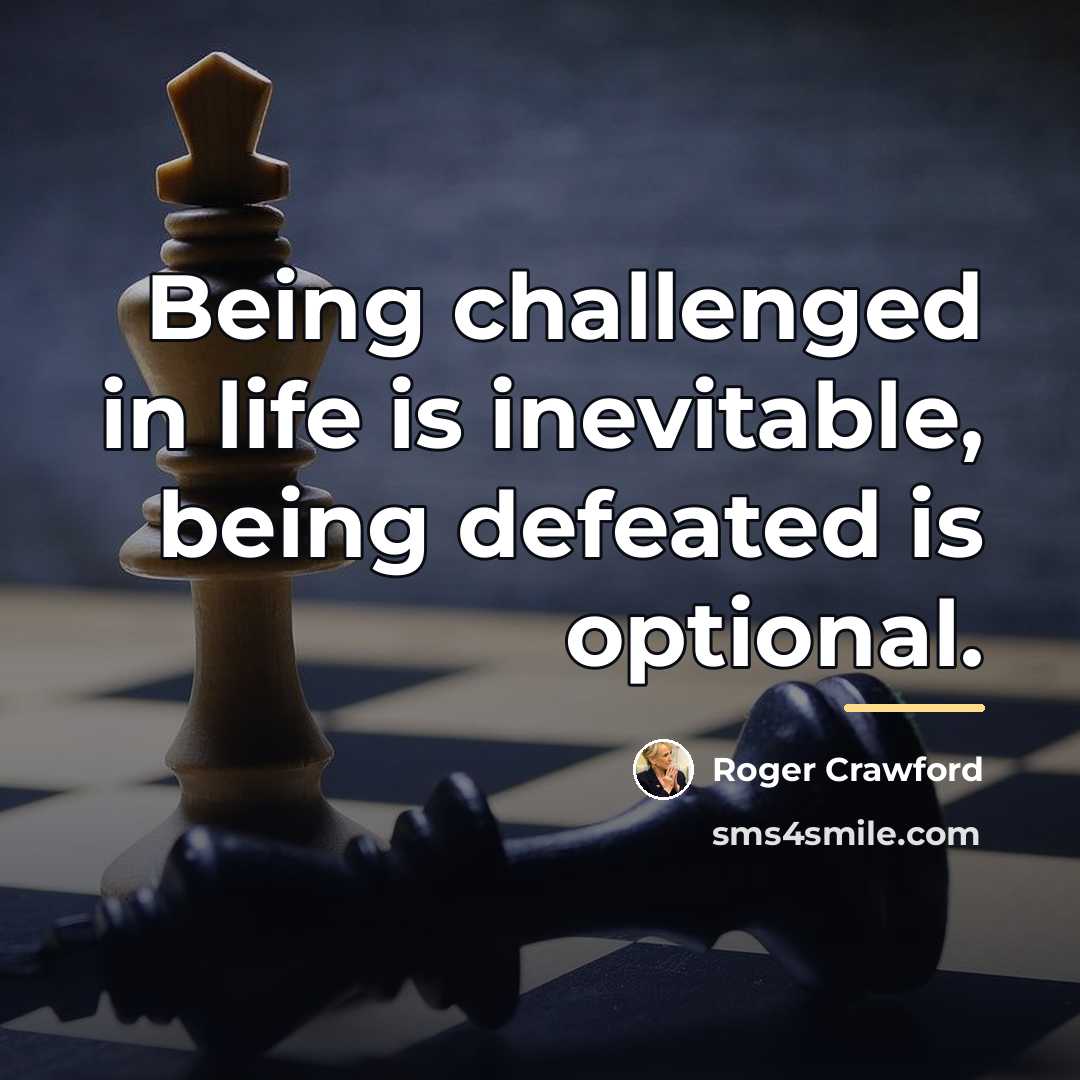 “Being challenged in life is inevitable, being defeated is optional.…” quote by Roger Crawford