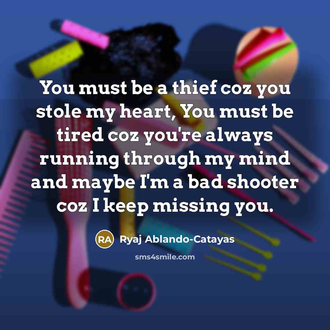 “You must be a thief coz you stole my heart,…” quote by Ryaj Ablando-Catayas