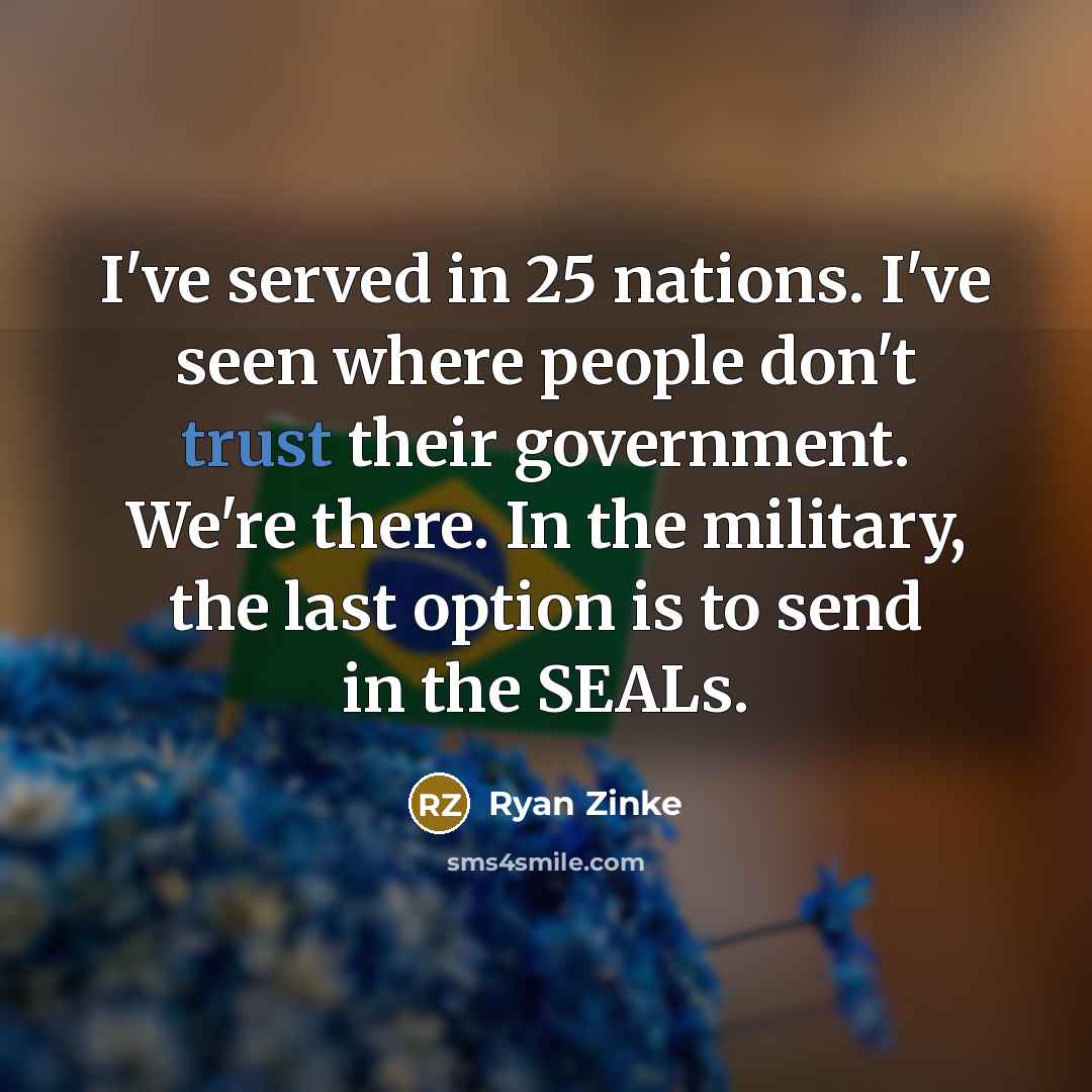 “I've served in 25 nations. I've seen where people don't…” quote by Ryan Zinke