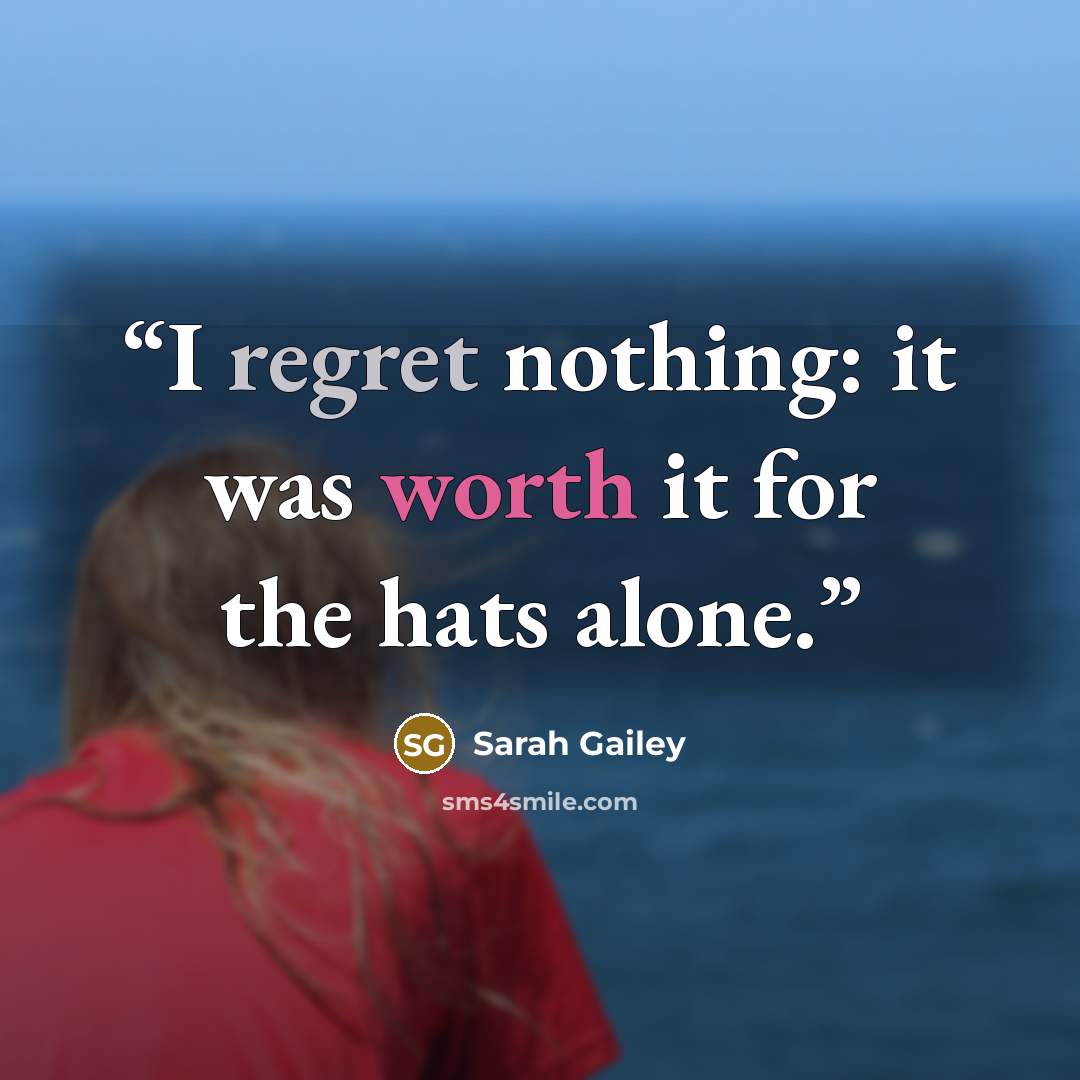 “I regret nothing: it was worth it for the hats alone.” quote by Sarah Gailey