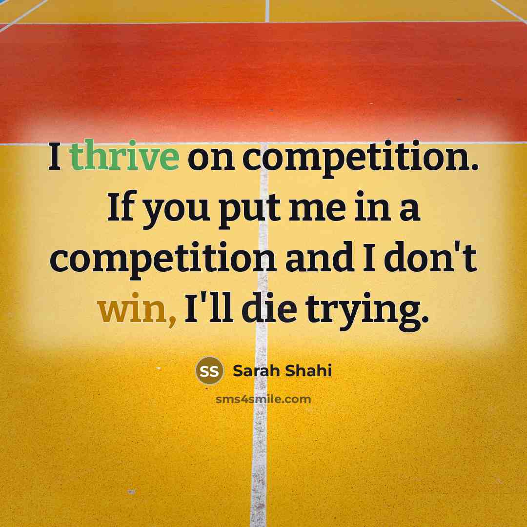“I thrive on competition. If you put me in a…” quote by Sarah Shahi