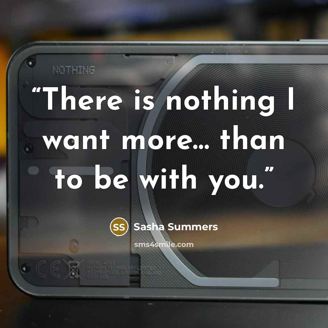 “There is nothing I want more… than to be with you.” quote by Sasha Summers