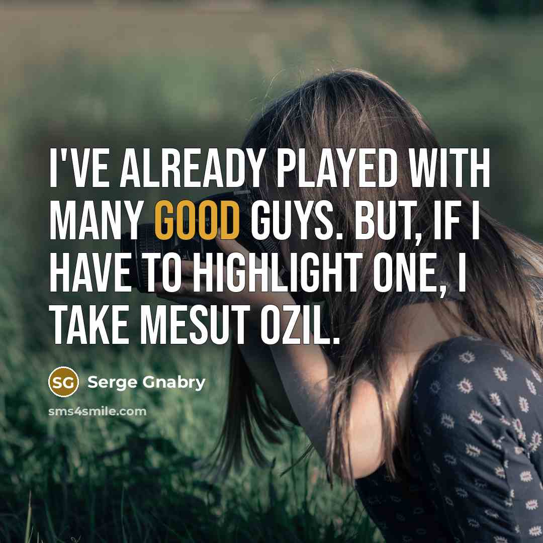 “I've already played with many good guys. But, if I…” quote by Serge Gnabry