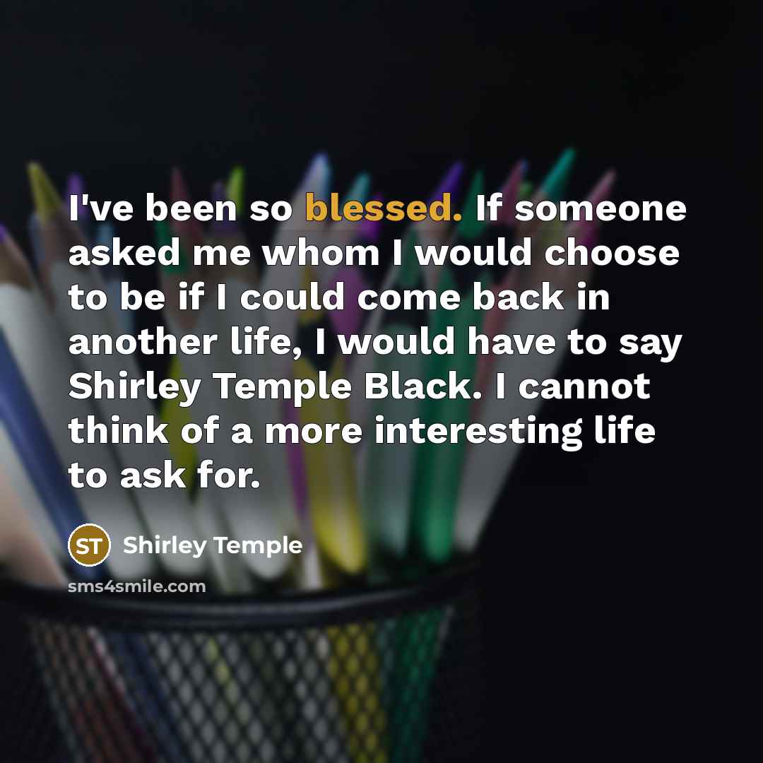 “I've been so blessed. If someone asked me whom I…” quote by Shirley Temple