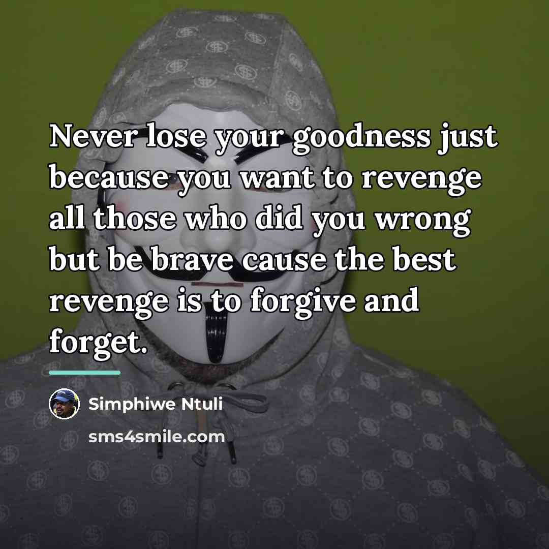 “Never lose your goodness just because you want to revenge…” quote by Simphiwe Ntuli