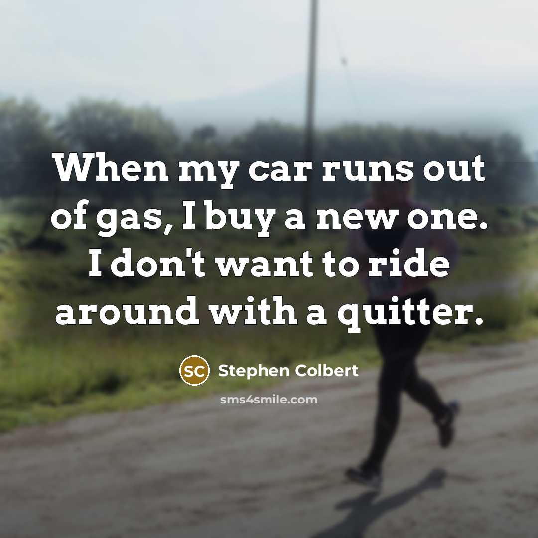“When my car runs out of gas, I buy a…” quote by Stephen Colbert