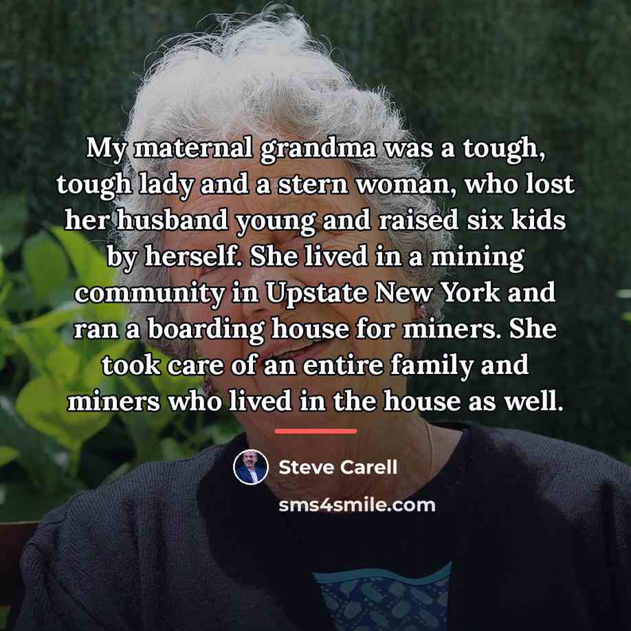 “My maternal grandma was a tough, tough lady and a…” quote by Steve Carell