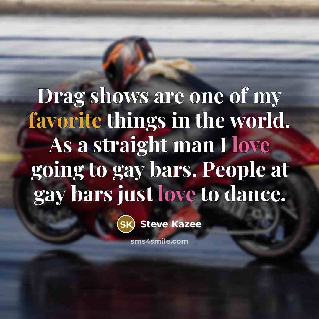 “Drag shows are one of my favorite things in the…” quote by Steve Kazee