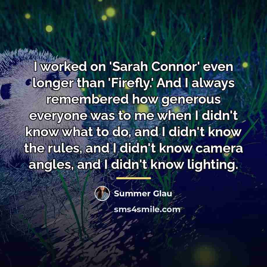 “I worked on 'Sarah Connor' even longer than 'Firefly.' And…” quote by Summer Glau