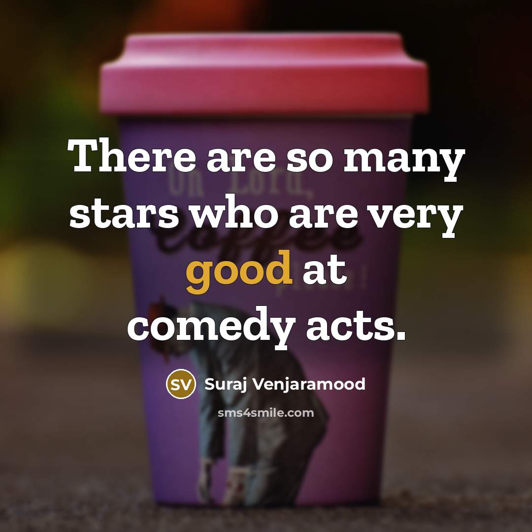 “There are so many stars who are very good at…” quote by Suraj Venjaramood