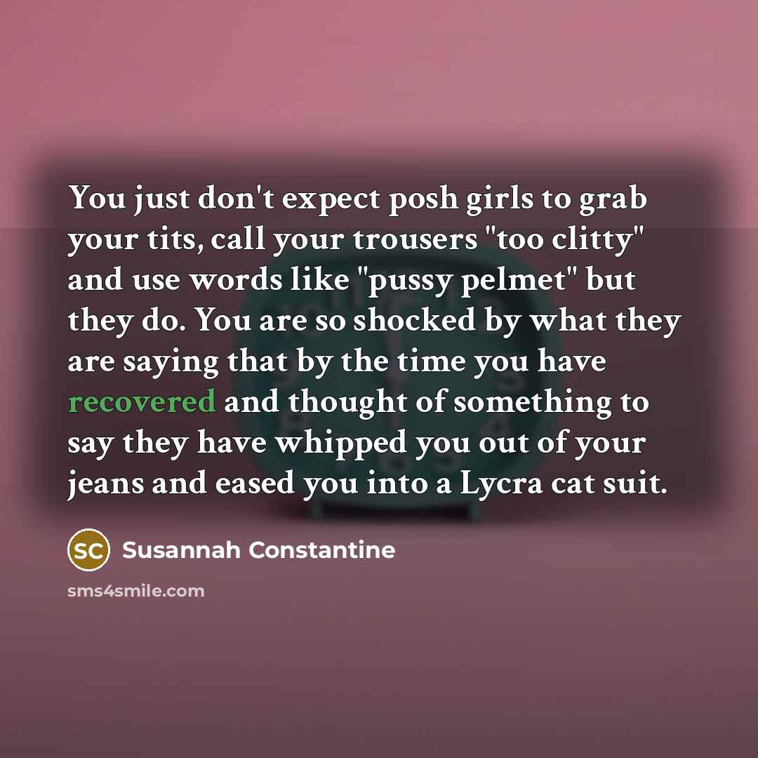 “You just don't expect posh girls to grab your tits,…” quote by Susannah Constantine