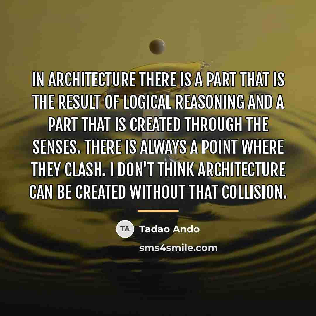 “In Architecture there is a part that is the result…” quote by Tadao Ando