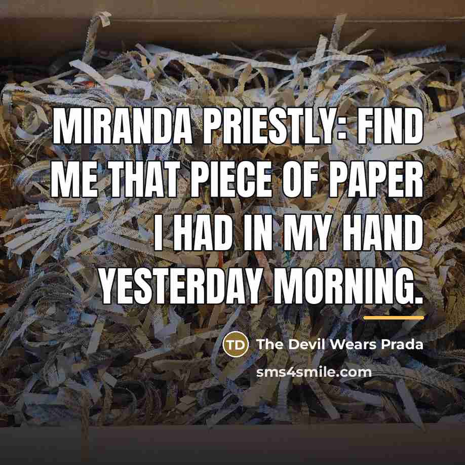 “Miranda Priestly: Find me that piece of paper I had…” quote by The Devil Wears Prada